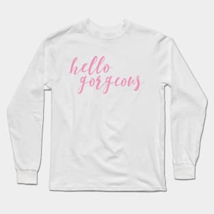 Hello Gorgeous Long Sleeve T-Shirt